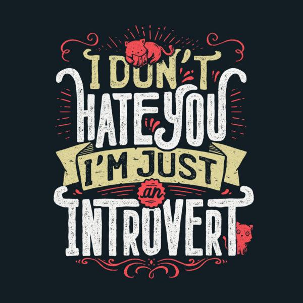 I don’t hate you I’m just an introvert Tshirt