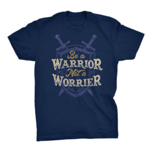 Be a Warrior Not a Worrier Tshirt