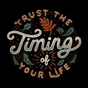 Trust The Timing Of You Life