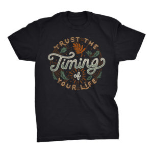 Trust The Timing Of You Life Tshirt
