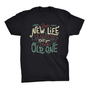 Your New Life Is Going To Cost You Your Old One II Tshirt
