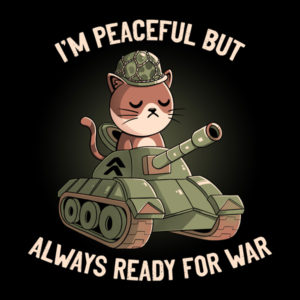 I'm Peaceful But Always Ready For War
