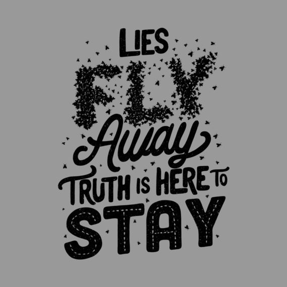 Lies Fly Away Truth is Here to Stay