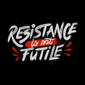 Resistance Is Not Futile Tshirt