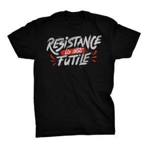 Resistance Is Not Futile Tshirt