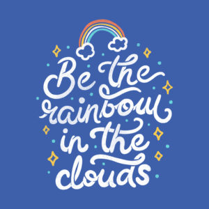 Be a Rainbow In The Clouds