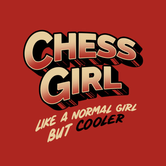 Chess Girl. Like a normal girl but cooler