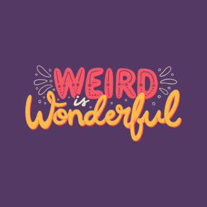 Weird is Wonderful