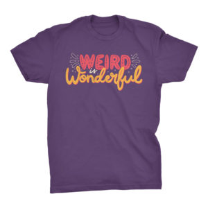Weird is Wonderful Tshirt